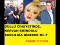 Lagu GÜLLÜ CİNAYETİNDE KERVAN EMİNOGLU SAVCILIĞA GİDECEK Mİ..?