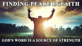 God's Word Is a Source of Strength : Finding Peace in Faith - Inspirational & Motivational Video