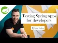 Testing Spring Apps for Developers - Episode 5