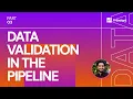 Prescient Data Validation in a Data Pipeline Work Smarter with Data