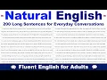 Natural English 200 Long Sentences for Everyday Conversations Fluent English for Adults