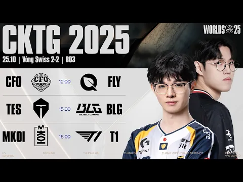 Video Thumbnail: CFO vs FLY | TES vs BLG | MKOI vs T1 | CKTG 2025 - Vòng Swiss Ngày 25.10.2025