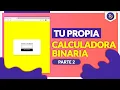 Proyectos en JS - Calculadora Binaria HTML CSS JS Valores Decimales a Binarios Pt 2