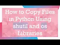 How to Copy Files in Python Using shutil and os Libraries