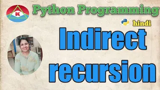 49 PYTHON PROGRAMMING - INDIRECT RECURSION WITH EXAMPLE