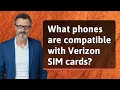 What phones are compatible with Verizon SIM cards