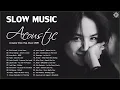 Slow Music | Best Acoustic Slow Songs Playlist | Greatest Slow Pop Music 2021