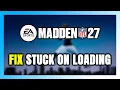 How to FIX Madden NFL 27 Stuck on Loading Screen Not Loading