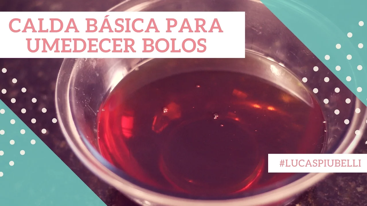 CALDA BÁSICA PARA UMEDECER / REGAR BOLOS COMO FAZER? LUCAS PIUBELLI