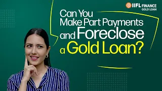 How to Make Partial Payment and Foreclose a गोल्ड लोन in India? | IIFL Finance Gold Loan