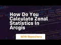 How do you calculate zonal statistics in arcgis