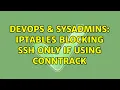 DevOps SysAdmins IPtables blocking SSH only if using conntrack 2 Solutions