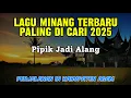 Download Lagu LAGU MINANG TERBARU 2025-PIPIK JADI ALANG|SALINGKA KABUPATEN AGAM