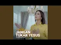Download Lagu Jangan Tukar Yesus
