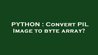 PYTHON Convert PIL Image to byte array