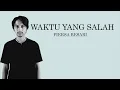 Download Lagu WAKTU YANG SALAH   FIERSA BESARI (Lyrics) Pergi saja, engkau pergi dariku | 2022