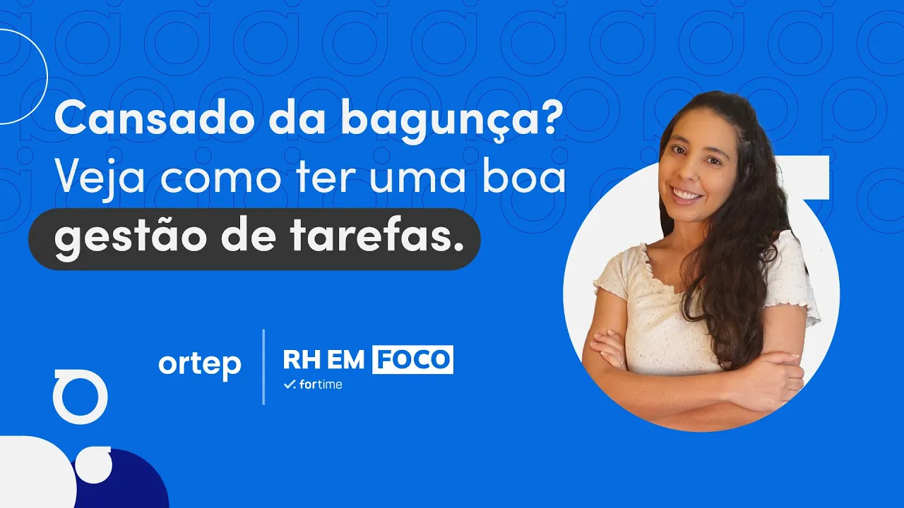 Dicas de como fazer uma gestão de tarefas e aumentar a produtividade da sua equipe | RH em foco #91 - Vídeo do YouTube da Ortep