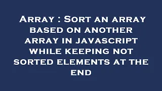 Array Sort an array based on another array in javascript while keeping not sorted elements at the