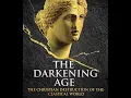 The Darkening Age The Christian Destruction of the Classical World