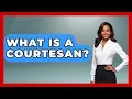 What Is A Courtesan - Womens Wisdom and Power