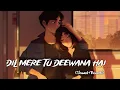 Download Lagu Dil mere tu deewana hai | slowed+reverb [ lofi ] | sooryavansham | amitabh bachchan