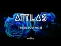 ATTLAS - I Need You More