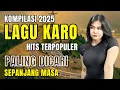 Lagu NON STOP 1 JAM LAGU KARO VIRAL 2025‼️PALING DICARI TEMAN PERJALANAN | #lagukaro #lagukaroviral