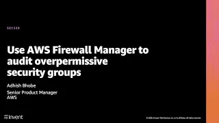 AWS re:Invent 2020: Use AWS Firewall Manager to audit overpermissive security groups