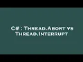 C Thread Abort vs Thread Interrupt