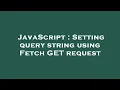 JavaScript Setting query string using Fetch GET request