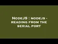 NodeJS nodejs - reading from the serial port