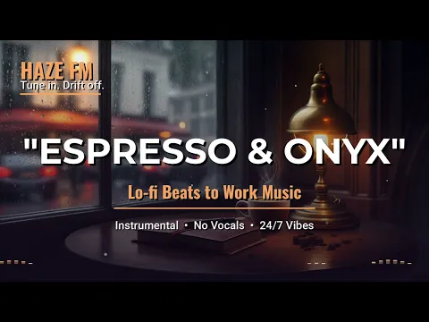 ✨ Espresso & Onyx ~ cozy jazz lo-fi beats to work / study to ☕ 【 Haze FM 】