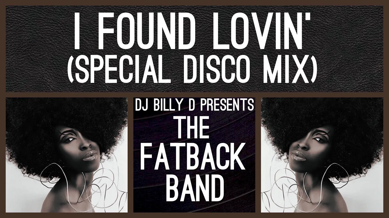 The Fatback Band - I Found Lovin’ (Special Disco Mix) The Fatback Band - I Found Lovin’ (Special Disco Mix)