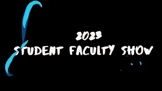 STUDENT FACULTY SHOW 2023