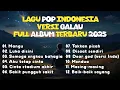 Download Lagu KUMPULAN LAGU POP GALAU INDONESIA TERBARU 2025 VIRAL DI TIKTOK || Playlist Lagu Galau Brutal