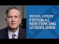 What are the federal sentencing guidelines Michael Leonard