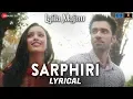 Download Lagu Sarphiri - Lyrical | Laila Majnu | Shreya Ghoshal \u0026 Babul Supriyo | Avinash Tiwary \u0026 Tripti Dimri
