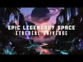 Lagu Space Ethereal Legendary Cinematic | Lux-Inspira - Epic Legendary Universe