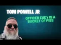 Officer Eudy is a bucket of piss