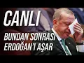 CANLI / Bundan Sonrası Erdoğan'ı Aşar