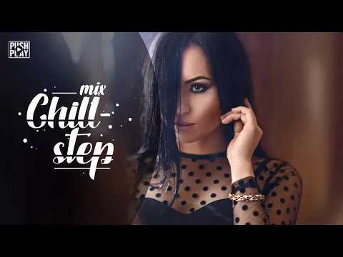 Chillstep | Best mix - Relax music [1 hour]