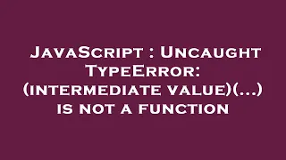 JavaScript Uncaught TypeError intermediate value is not a function