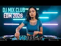 Lagu DJ EDM Festival Club Mix 2026 🔥 Underground Party Bangers Nonstop MEGAMIX