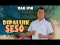 Download Lagu MAK IPIN - DIPALUIK SESO (OFFICIAL MUSIC VIDEO)