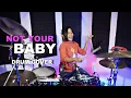 NOT YOUR BABY DRUM COVER BY NUR AMIRA SYAHIRA