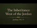 Joshua 14 1-5 The Inheritance West of the Jordan
