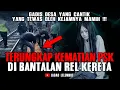 SEDIH CERITANYA !! Kematian PSK Gadis Desa Yang Di Buang Di Rel Kereta  - Kisah Horor dan Mistis