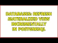 Databases Refresh materalized view incrementally in PostgreSQL 2 Solutions