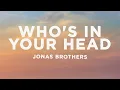 Jonas Brothers - Who's In Your Head (Lyrics)