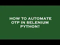 How to automate otp in selenium python
